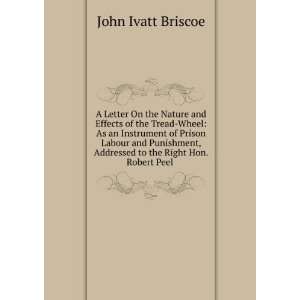   Addressed to the Right Hon. Robert Peel . John Ivatt Briscoe Books