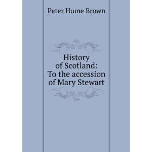   of Scotland To the Accession of Mary Stewart Peter Hume Brown Books