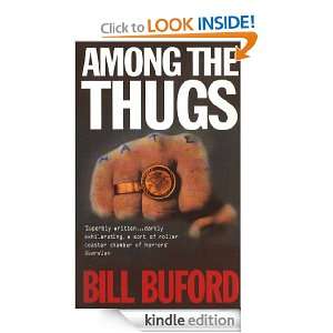 Among The Thugs Bill Buford  Kindle Store