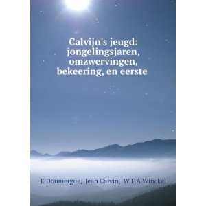  bekeering, en eerste . Jean Calvin, W F A Winckel E Doumergue Books