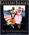   Gullah Images; The Art of Jonathan Green by Jonathan 