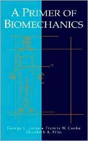 Primer of Biomechanics, (0387984569), George L Lucas L, Textbooks 