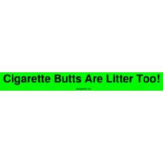  Cigarette Butts Are Litter Too Large Bumper Sticker 