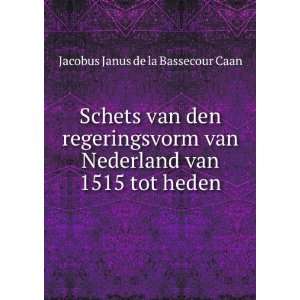   van 1515 tot heden Jacobus Janus de la Bassecour Caan Books