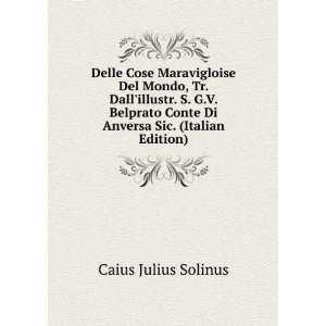  Conte Di Anversa Sic. (Italian Edition) Caius Julius Solinus Books