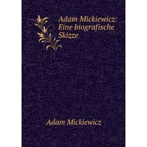 Adam Mickiewicz Eine biografische Skizze Adam Mickiewicz  
