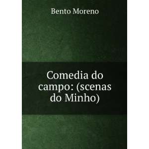  Comedia do campo (scenas do Minho) Bento Moreno Books