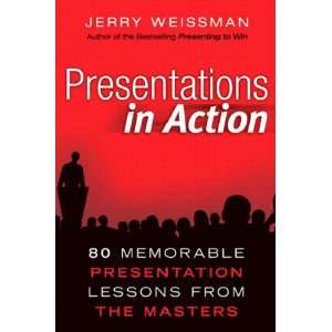 Jerry WeissmansPresentations in Action 80 Memorable Presentation 