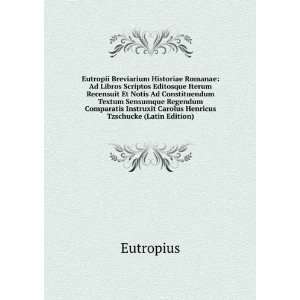   Instruxit Carolus Henricus Tzschucke (Latin Edition) Eutropius Books