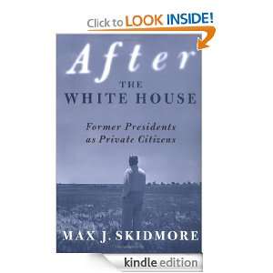 After the White House Former Presidents as Private Citizens [Kindle 
