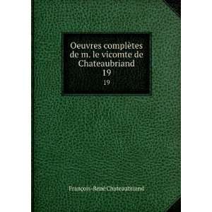   vicomte de Chateaubriand. 19 FranÃ§ois RenÃ© Chateaubriand Books