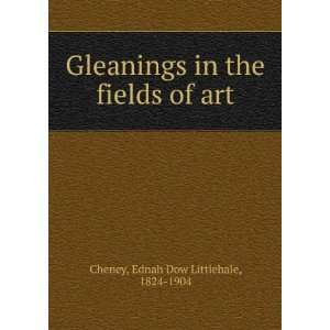   in the fields of art Ednah Dow Littlehale, 1824 1904 Cheney Books