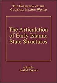The Articulation of Early Islamic State Structures, (0860787214), Fred 