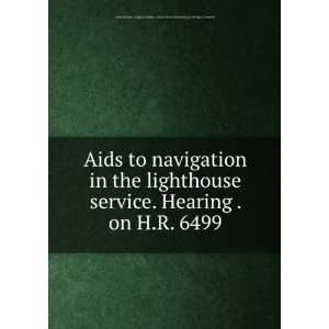  Aids to navigation in the lighthouse service. Hearing . on 