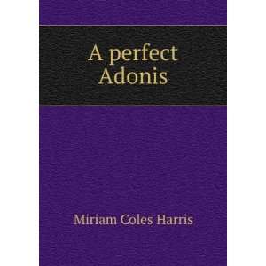  A perfect Adonis Miriam Coles Harris Books