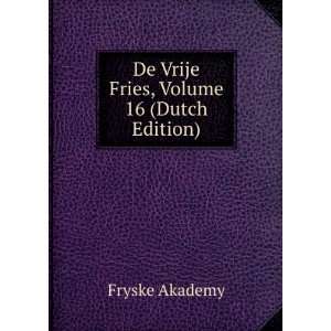  De Vrije Fries, Volume 16 (Dutch Edition) Fryske Akademy Books