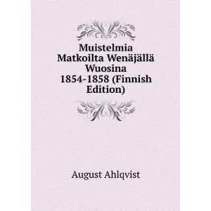  Muistelmia Matkoilta WenÃ¤jÃ¤llÃ¤ Wuosina 1854 1858 