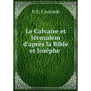   JÃ©rusalem daprÃ¨s la Bible et JosÃ¨phe . P. F. Coulomb Books