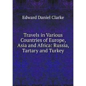   and Africa Russia, Tartary and Turkey Edward Daniel Clarke Books