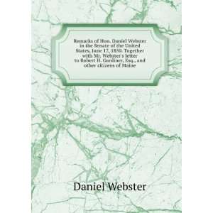   Gardiner, Esq., and other citizens of Maine Daniel Webster Books