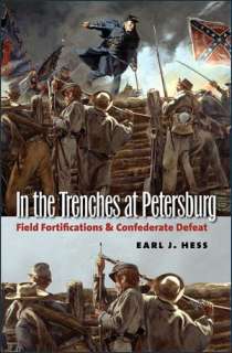 In the Trenches at Petersburg Field Fortifications and Confederate 