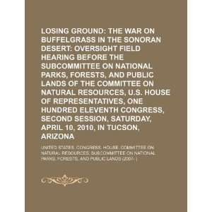 Losing ground the war on buffelgrass in the Sonoran Desert oversight 