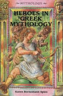   Heroes in Greek Mythology by Karen Bornemann Spies 