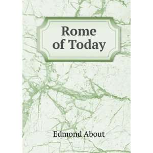  Rome of Today Edmond About Books