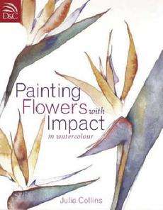 Painting Flowers with Impact NEW by Julie Collins 9780715317891  