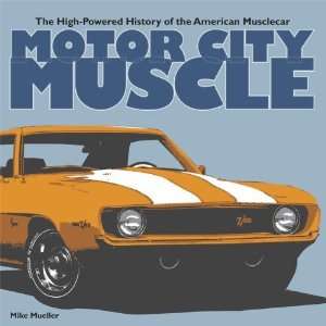  Motor City Muscle The High Powered History of the American 