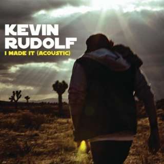  I Made It (Cash Money Heroes) (Acoustic) Kevin Rudolf