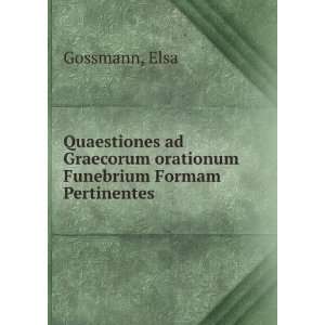   Graecorum orationum Funebrium Formam Pertinentes Elsa Gossmann Books