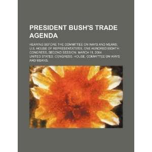  President Bushs trade agenda hearing before the 