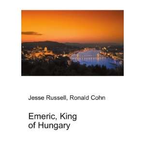  Emeric, King of Hungary Ronald Cohn Jesse Russell Books