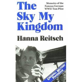 The Sky My Kingdom Memoirs of the Famous German War II Test Pilot 