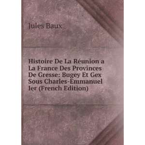   Et Gex Sous Charles Emmanuel Ier (French Edition) Jules Baux Books