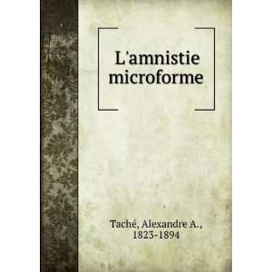  Lamnistie microforme Alexandre A., 1823 1894 TachÃ 