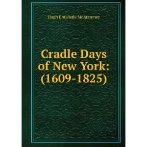   Cradle days of New York (1609 1825) McAtamney Hugh Entwistle Books