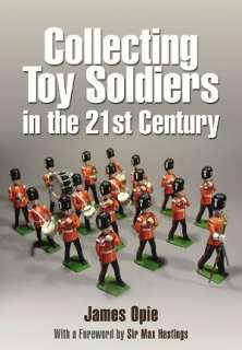   Collecting Toy Soldiers in the 21st Century by James 