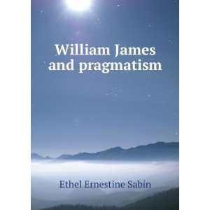 William James and pragmatism Ethel Ernestine Sabin  Books