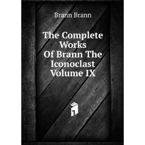   Complete Works Of Brann The Iconoclast Volume IX Brann Brann Books