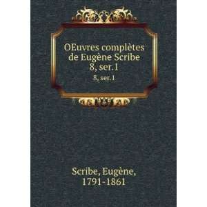   tes de EugÃ¨ne Scribe. 8, ser.1 EugÃ¨ne, 1791 1861 Scribe Books