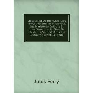  Discours Et Opinions De Jules Ferry LassemblÃ©e 