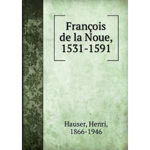  FranÃ§ois de la Noue, 1531 1591 Henri, 1866 1946 Hauser Books