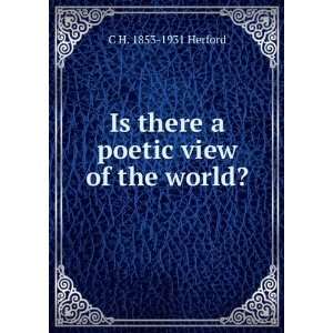  Is there a poetic view of the world? C H. 1853 1931 