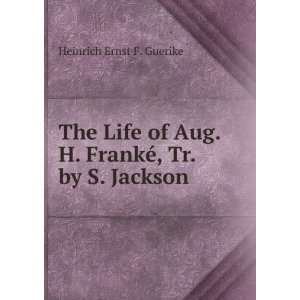   Aug. H. FrankÃ©, Tr. by S. Jackson Heinrich Ernst F. Guerike Books
