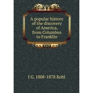   of America, from Columbus to Franklin J G. 1808 1878 Kohl Books