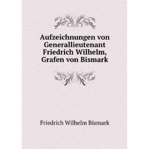   Wilhelm, Grafen von Bismark Friedrich Wilhelm von Bismark Books