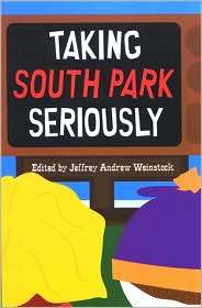 Taking South Park Seriously, (0791475662), Jeffrey Andrew Weinstock 