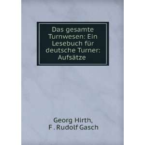   deutsche Turner AufsÃ¤tze . F . Rudolf Gasch Georg Hirth Books
